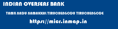 INDIAN OVERSEAS BANK  TAMIL NADU NAMAKKAL TIRUCHENGODU TIRUCHENGODE  micr code